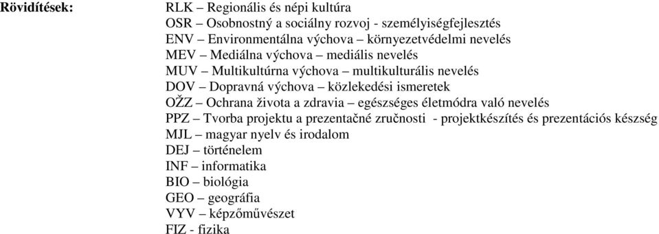 közlekedési ismeretek OŽZ Ochrana života a zdravia egészséges életmódra való nevelés PPZ Tvorba projektu a prezentačné zručnosti -