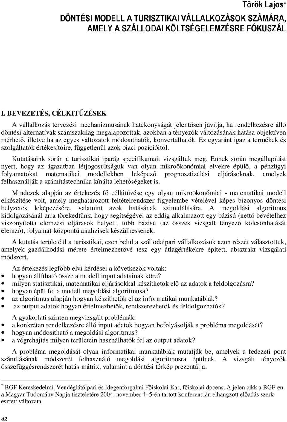 változásának hatása objektíven mérhetı, illetve ha az egyes változatok módosíthatók, konvertálhatók. Ez egyaránt igaz a termékek és szolgáltatók értékesítıire, függetlenül azok piaci pozícióitól.