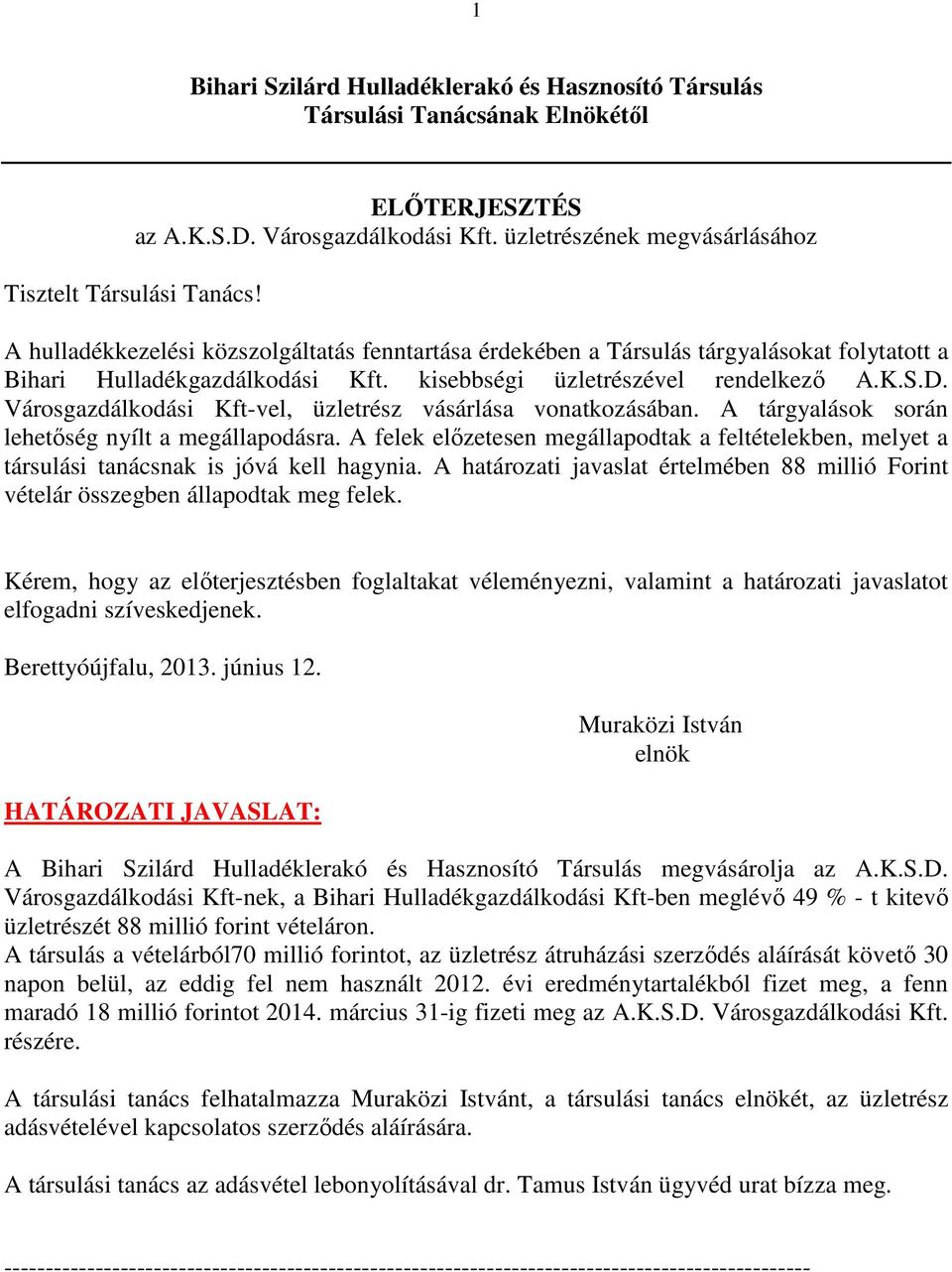 Városgazdálkodási Kft-vel, üzletrész vásárlása vonatkozásában. A tárgyalások során lehetőség nyílt a megállapodásra.