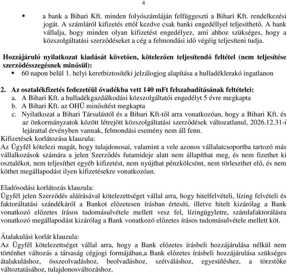 Hozzájáruló nyilatkozat kiadását követően, kötelezően teljesítendő feltétel (nem teljesítése szerződésszegésnek minősül): 60 napon belül 1.