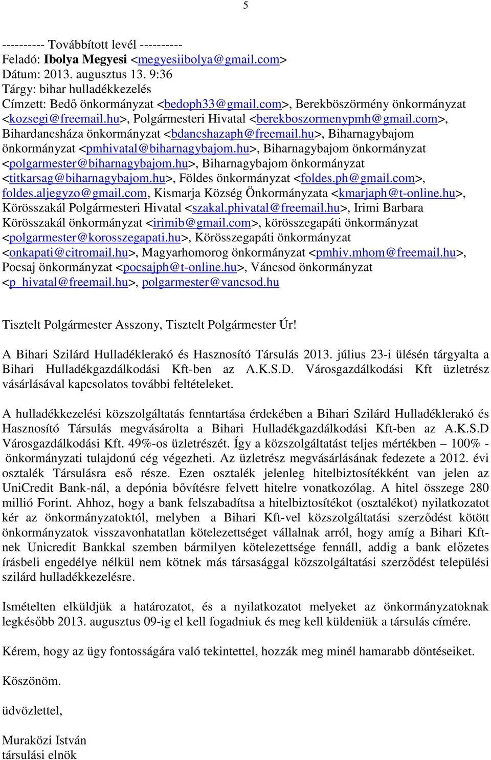 hu>, Biharnagybajom önkormányzat <pmhivatal@biharnagybajom.hu>, Biharnagybajom önkormányzat <polgarmester@biharnagybajom.hu>, Biharnagybajom önkormányzat <titkarsag@biharnagybajom.