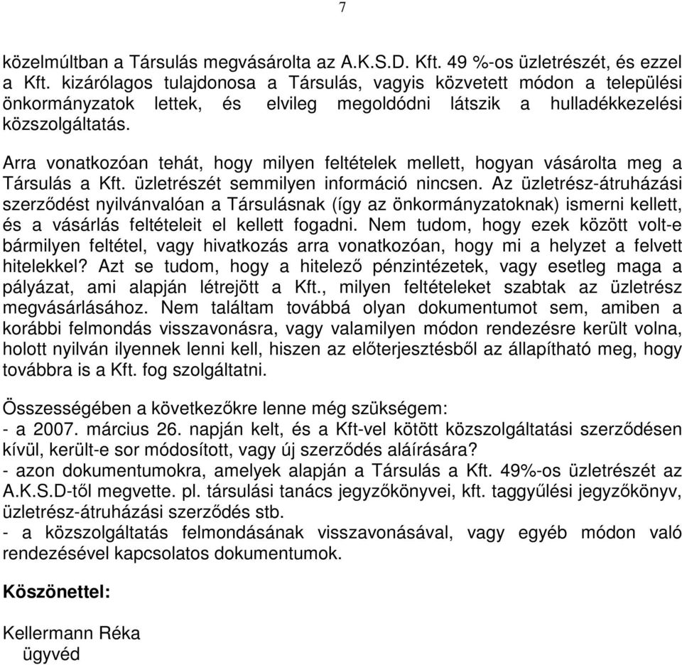 Arra vonatkozóan tehát, hogy milyen feltételek mellett, hogyan vásárolta meg a Társulás a Kft. üzletrészét semmilyen információ nincsen.