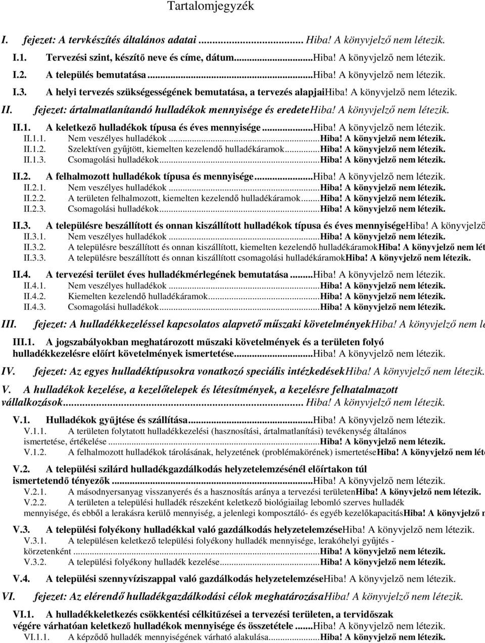 A könyvjelzı nem létezik. II.1. A keletkezı hulladékok típusa és éves mennyisége...hiba! A könyvjelzı nem létezik. II.1.1. Nem veszélyes hulladékok... Hiba! A könyvjelzı nem létezik. II.1.2.