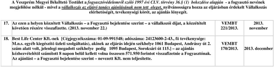 szám alatt volt, jelenlegi megadott székhelye pedig 1095 Budapest, Soroksári út 115.] az ajánlás kézhezvételétől számított 8 napon belül kellett volna összesen 571.