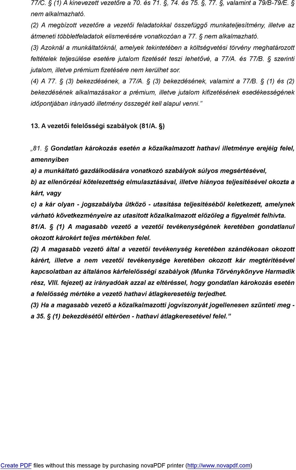 (3) Azoknál a munkáltatóknál, amelyek tekintetében a költségvetési törvény meghatározott feltételek teljesülése esetére jutalom fizetését teszi lehetővé, a 77/A. és 77/B.