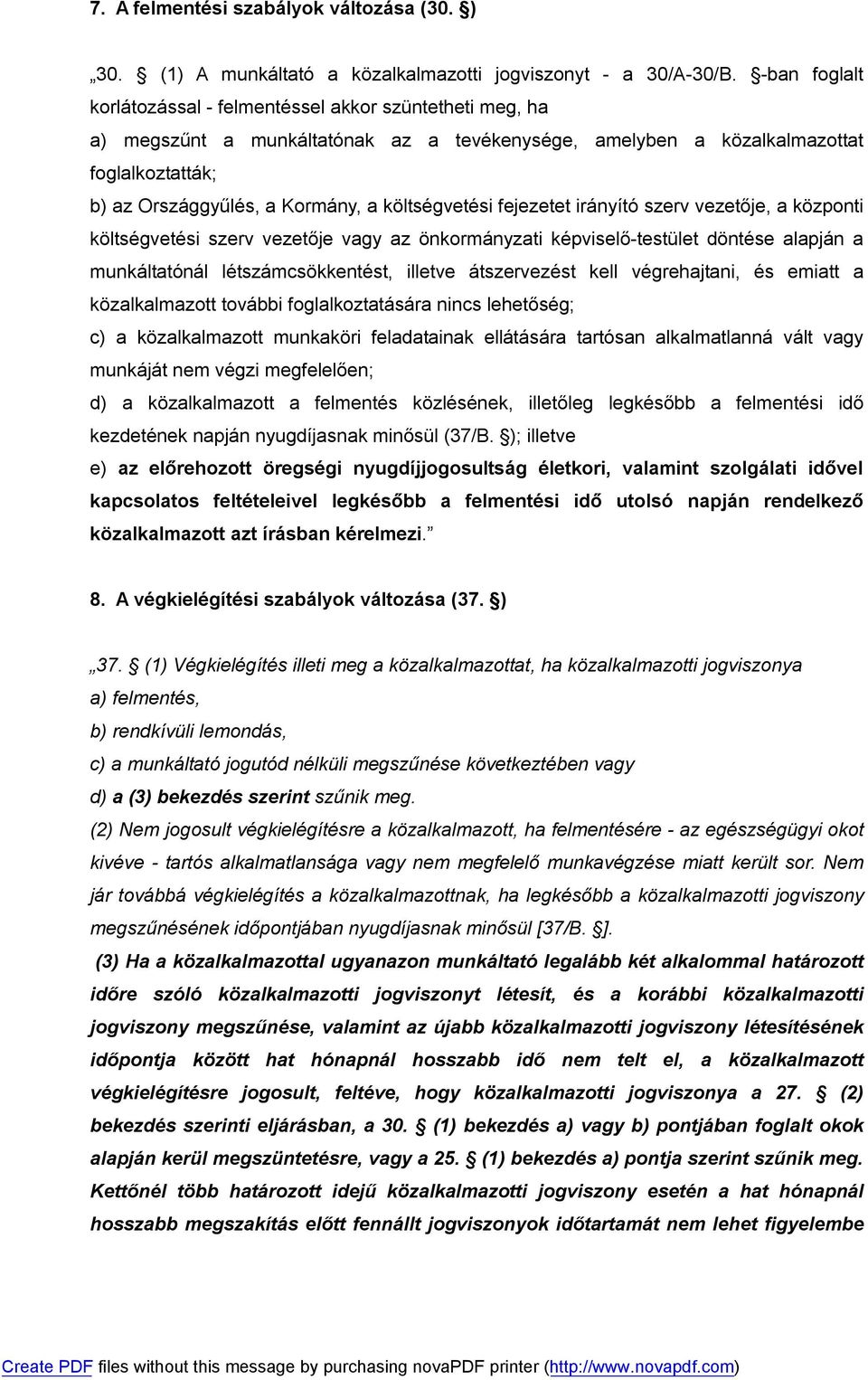 költségvetési fejezetet irányító szerv vezetője, a központi költségvetési szerv vezetője vagy az önkormányzati képviselő-testület döntése alapján a munkáltatónál létszámcsökkentést, illetve