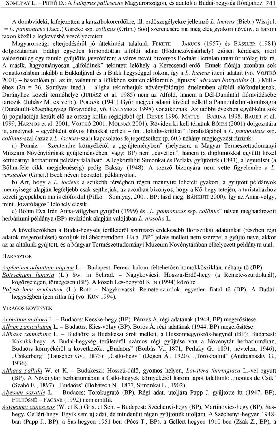 Magyarországi elterjedésérõl jó áttekintést találunk FEKETE JAKUCS (1957) és BÄSSLER (1981) dolgozataiban.