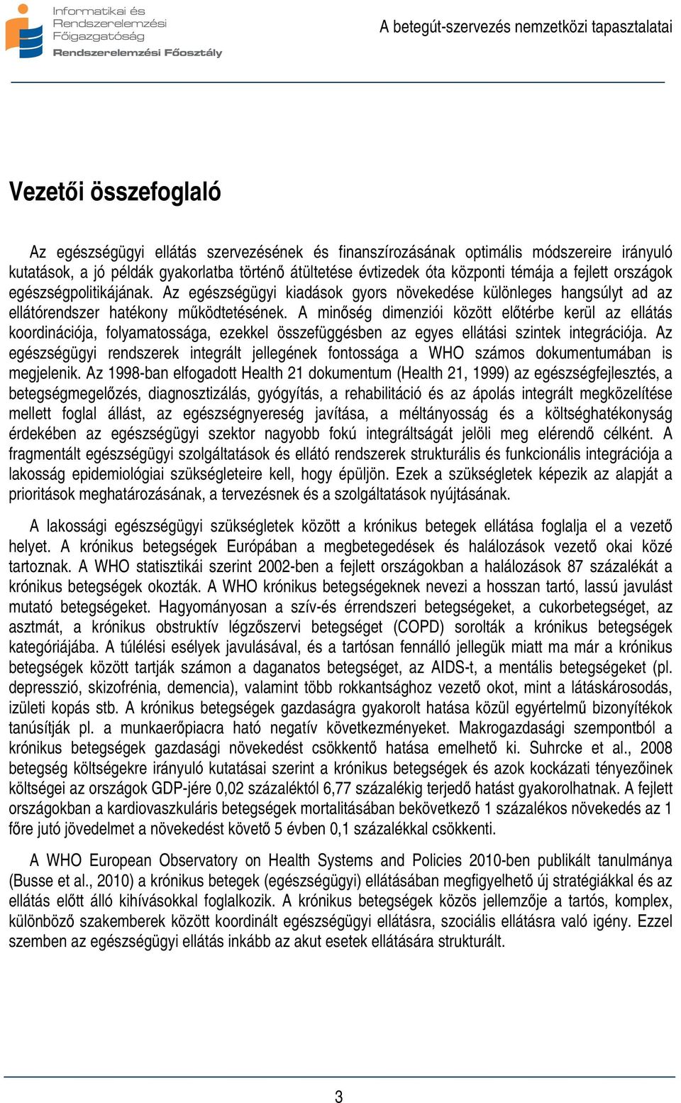 A minőség dimenziói között előtérbe kerül az ellátás koordinációja, folyamatossága, ezekkel összefüggésben az egyes ellátási szintek integrációja.