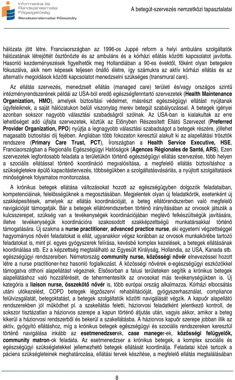 alternatív megoldások közötti kapcsolatot menedzselni szükséges (transmural care).