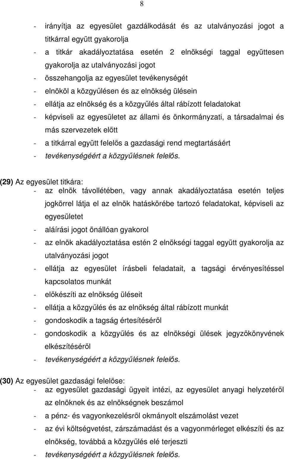 önkormányzati, a társadalmai és más szervezetek elıtt - a titkárral együtt felelıs a gazdasági rend megtartásáért - tevékenységéért a közgyőlésnek felelıs.