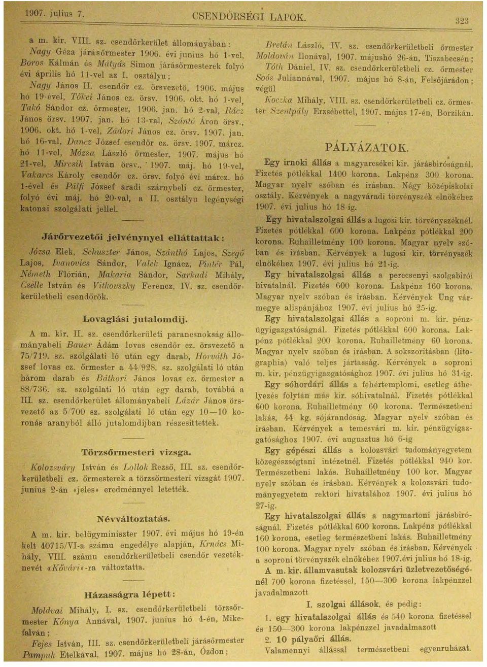 hó l -vel Ta kó Sándor cz. őrm e ste r. 190G. jan. hó 2-val, Rác~ János örsv. 1907. jan. bó 13 val, Szántó Áron örsv., H106. okt. hó l -vel, Zrídori J ános cz. ÖrS". 1907. jan. hó Ifj-val.