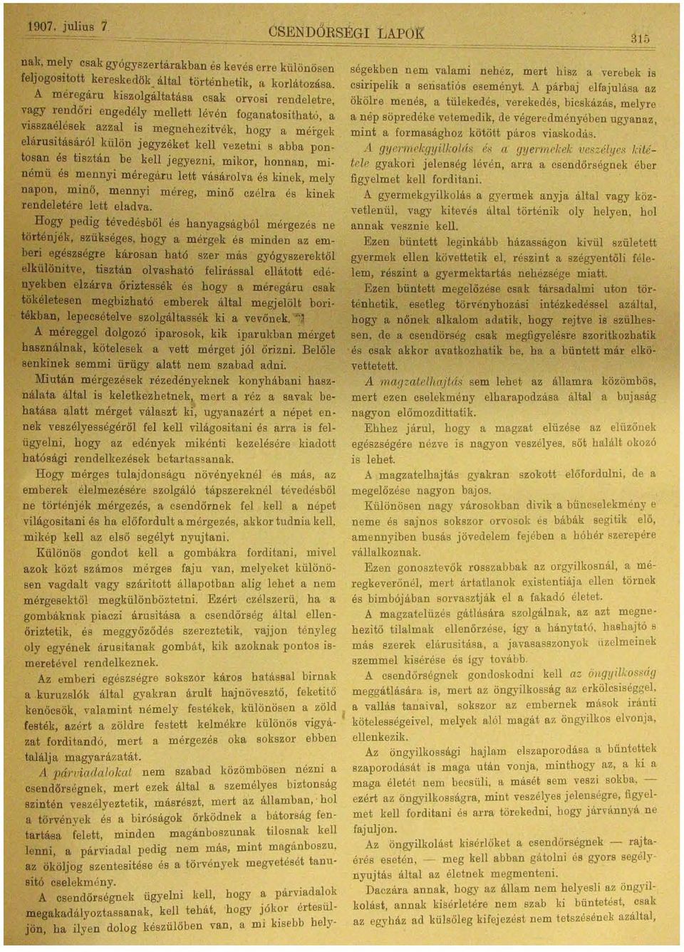 vezetni s abba pontosan és tisztán be kell jegyezni. mikor, honnan, mí. némü és mennyi méregáru lett vásárolva és kinek, mely napon, minő, mennyi m éreg, minő czélra és kinek rendeletére lett eladva.