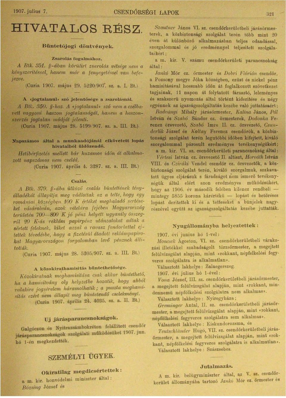 A «jogtnlanul,' szó 11 6m aczélba,jett vagyoni haszon }ogtalanságáf., hanem a haszonszerzés jogtalan módját Jelenti. (Curia 1907. május?l8. 5199907. sz. a. lll. Bt.