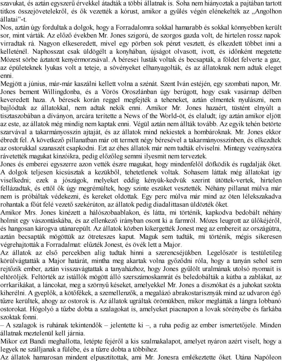 Nos, aztán úgy fordultak a dolgok, hogy a Forradalomra sokkal hamarabb és sokkal könnyebben került sor, mint várták. Az előző években Mr.