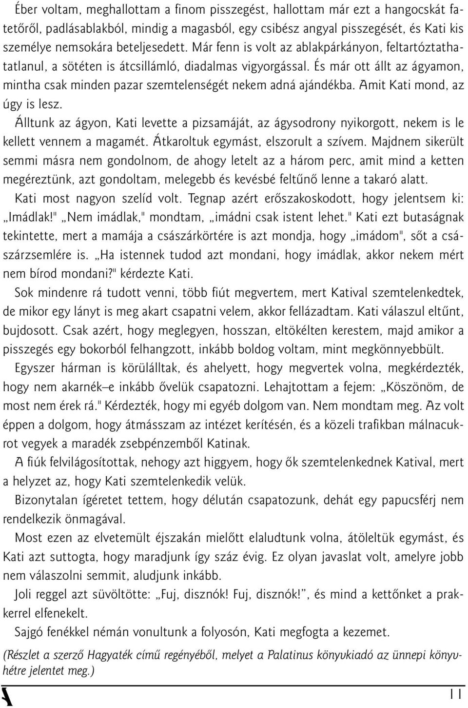 Amit Kati mond, az úgy is lesz. Álltunk az ágyon, Kati levette a pizsamáját, az ágysodrony nyikorgott, nekem is le kellett vennem a magamét. Átkaroltuk egymást, elszorult a szívem.