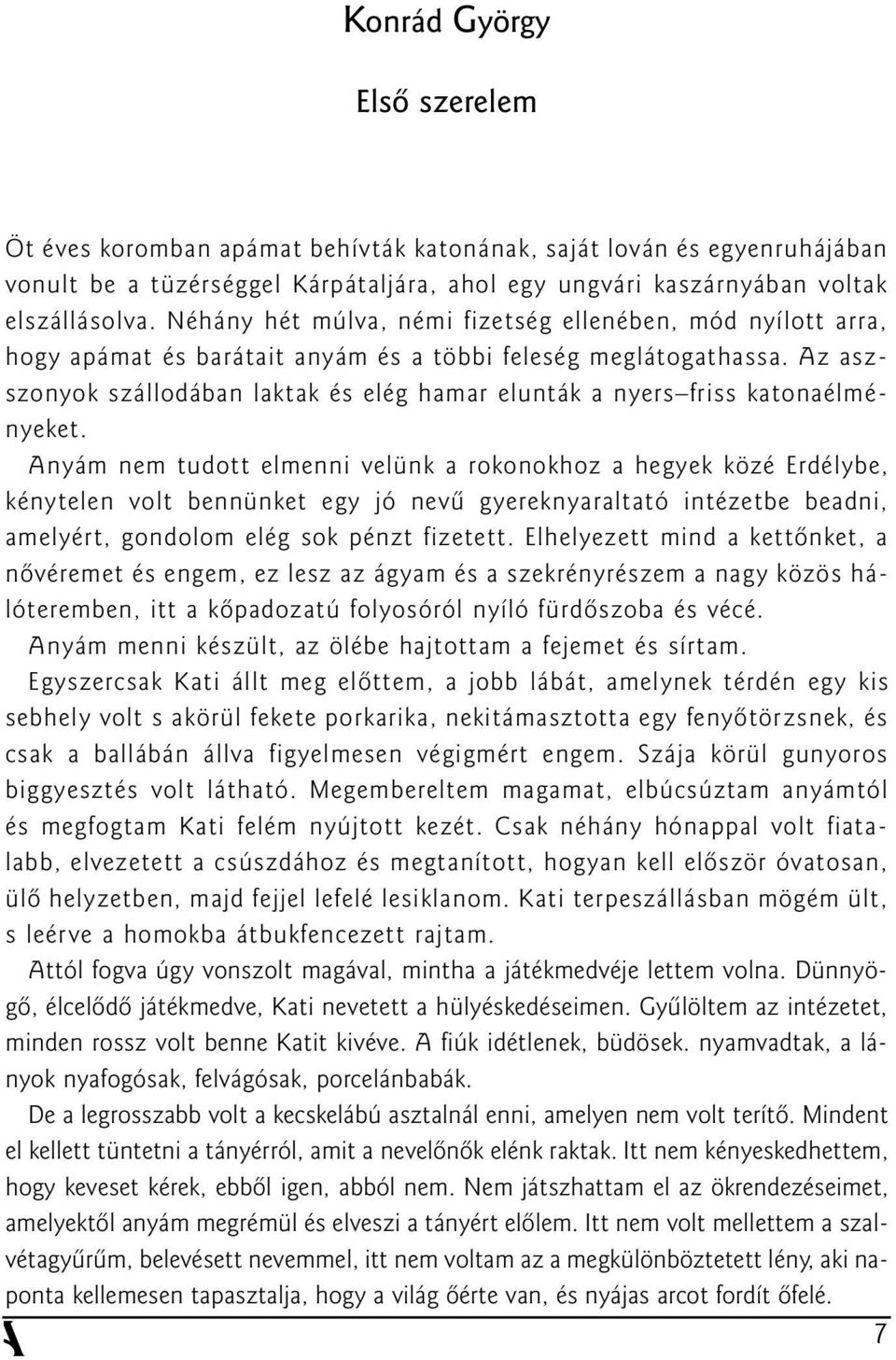 Az aszszonyok szállodában laktak és elég hamar elunták a nyers friss katonaélményeket.