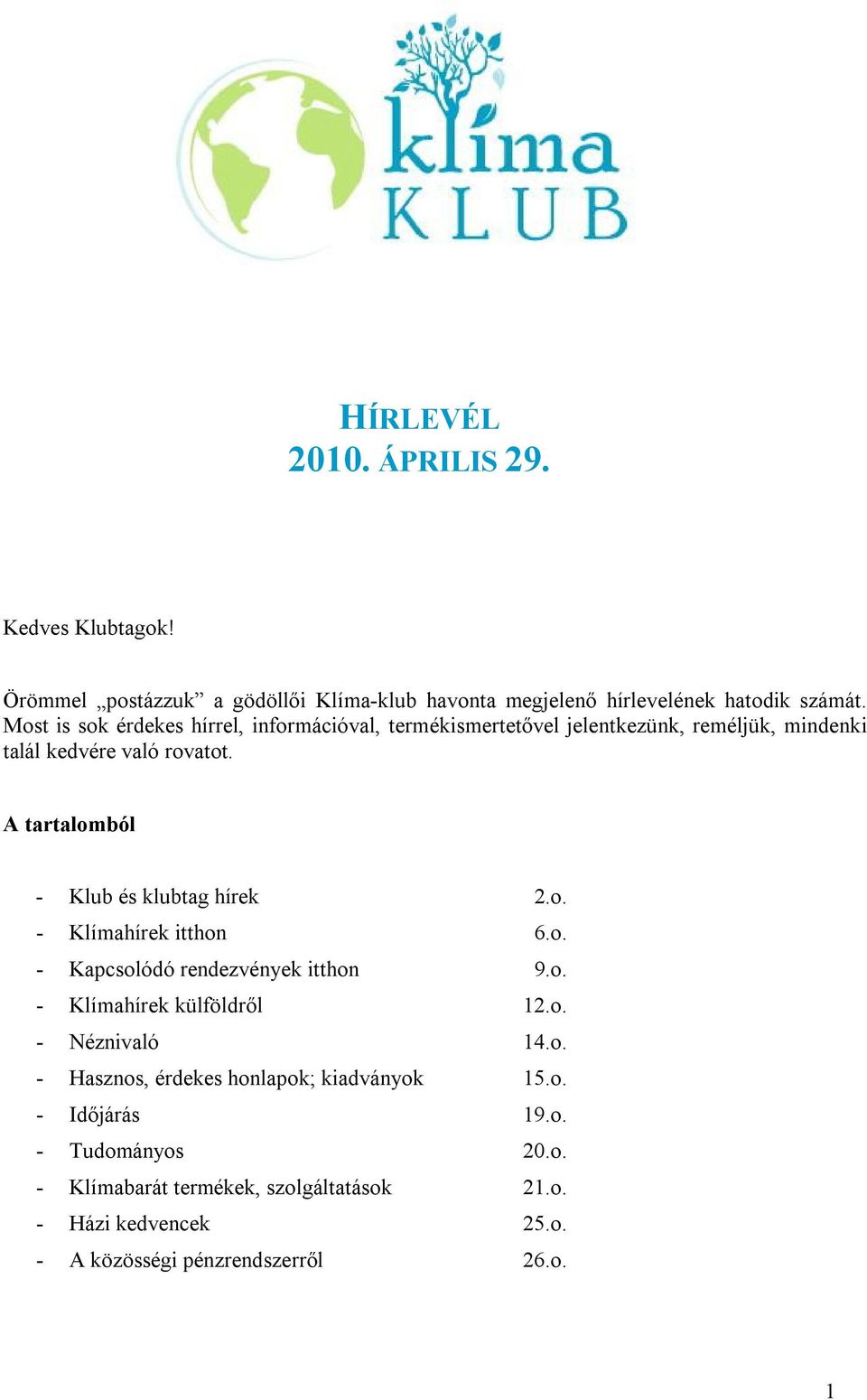 A tartalomból - Klub és klubtag hírek 2.o. - Klímahírek itthon 6.o. - Kapcsolódó rendezvények itthon 9.o. - Klímahírek külföldről 12.o. - Néznivaló 14.