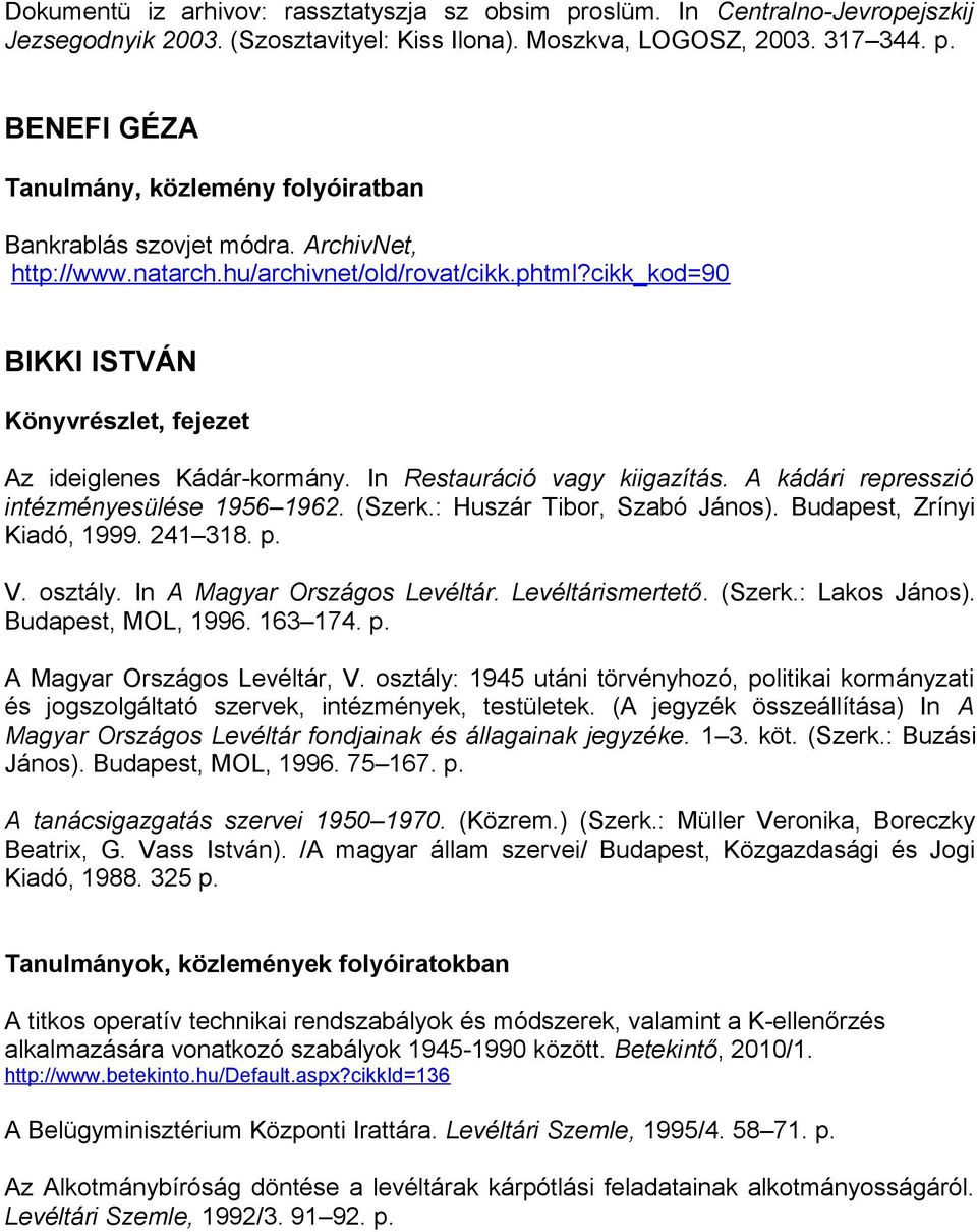 A kádári represszió intézményesülése 1956 1962. (Szerk.: Huszár Tibor, Szabó János). Budapest, Zrínyi Kiadó, 1999. 241 318. p. V. osztály. In A Magyar Országos Levéltár. Levéltárismertető. (Szerk.: Lakos János).