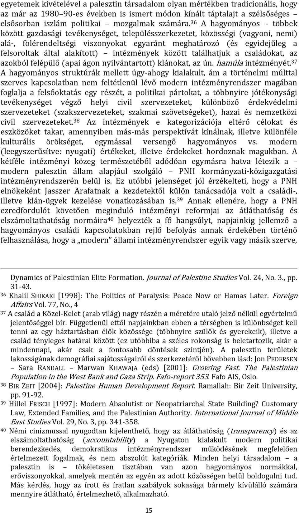 36 A hagyományos többek között gazdasági tevékenységet, településszerkezetet, közösségi (vagyoni, nemi) alá-, fölérendeltségi viszonyokat egyaránt meghatározó (és egyidejűleg a felsoroltak által