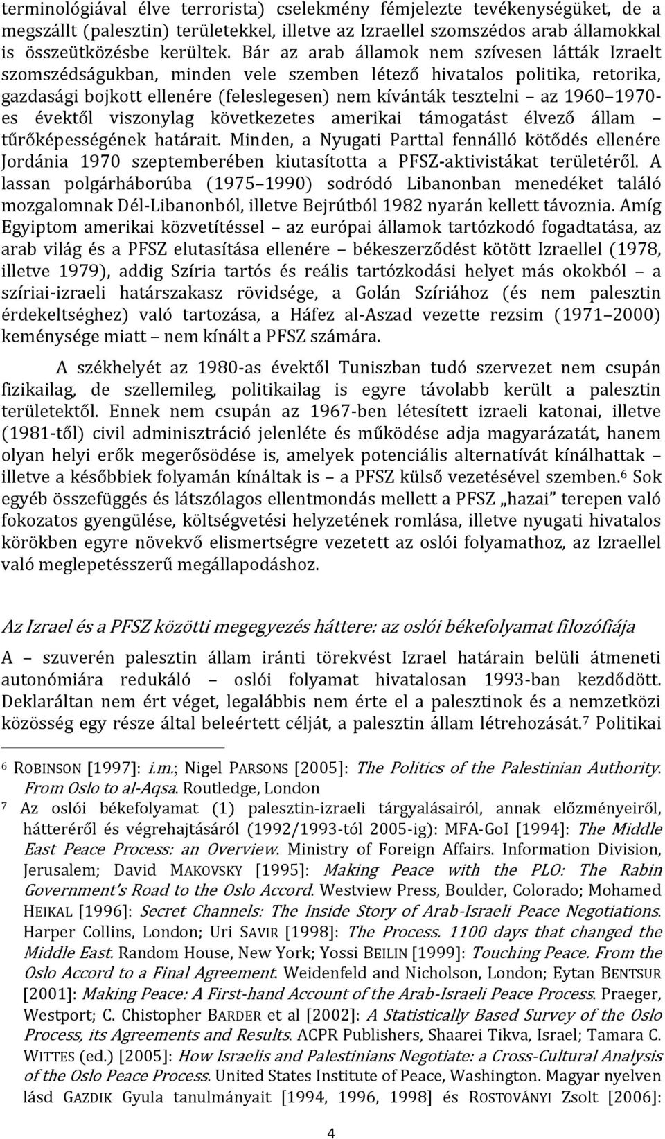 1970- es évektől viszonylag következetes amerikai támogatást élvező állam tűrőképességének határait.