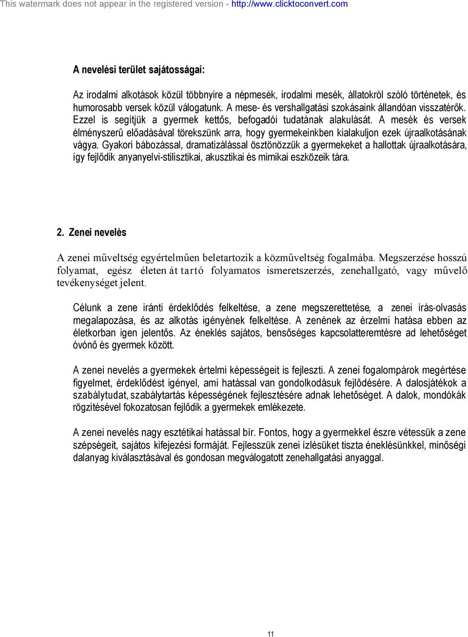 A mesék és versek élményszerű előadásával törekszünk arra, hogy gyermekeinkben kialakuljon ezek újraalkotásának vágya.