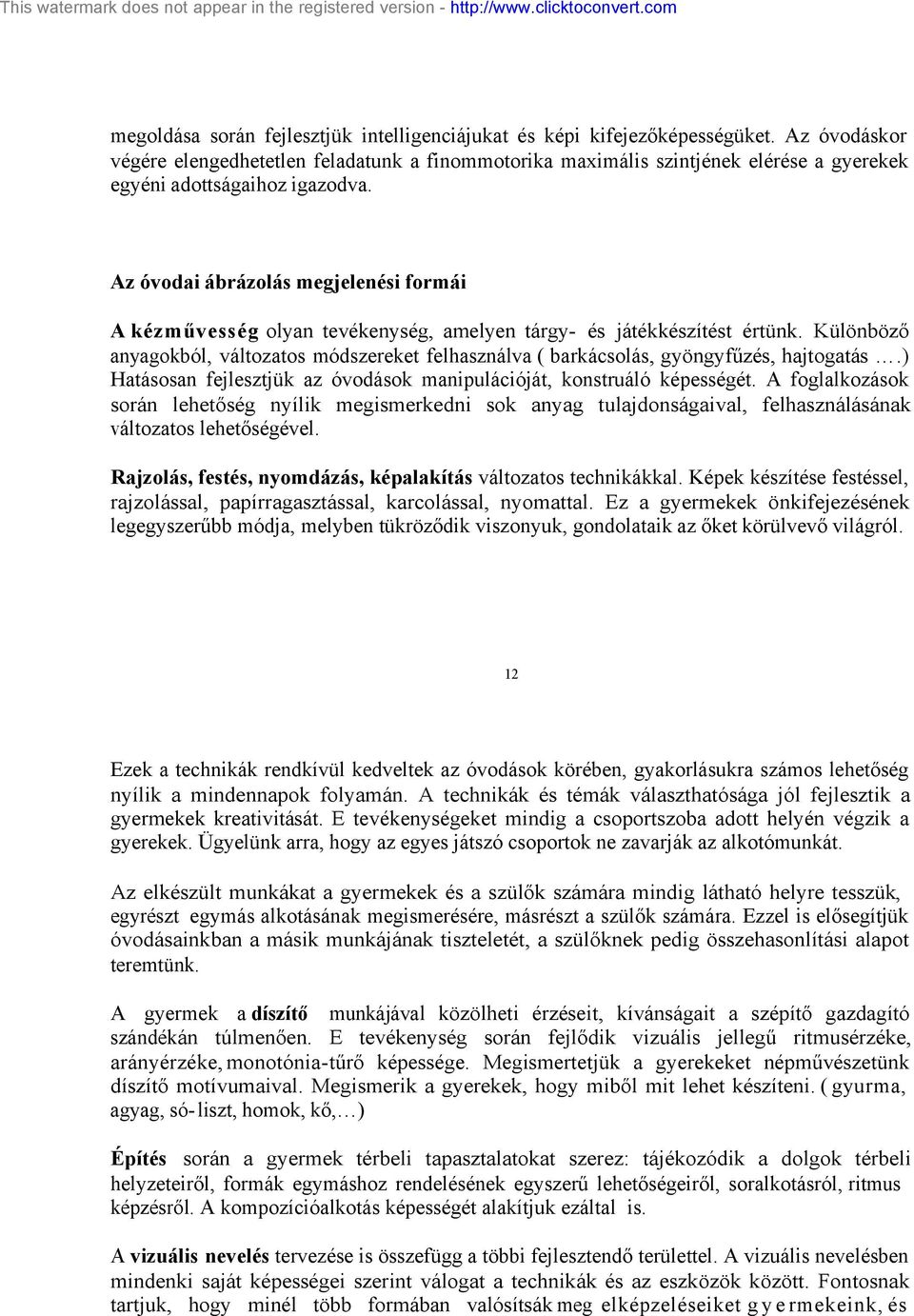 Az óvodai ábrázolás megjelenési formái A kézművesség olyan tevékenység, amelyen tárgy- és játékkészítést értünk.