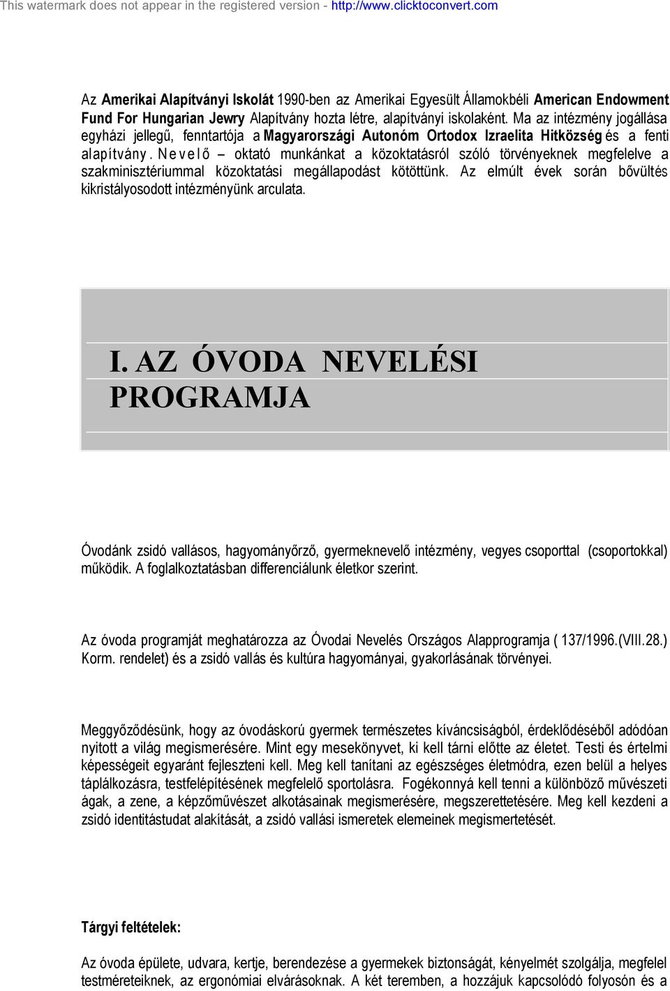 N e v e l ő oktató munkánkat a közoktatásról szóló törvényeknek megfelelve a szakminisztériummal közoktatási megállapodást kötöttünk.