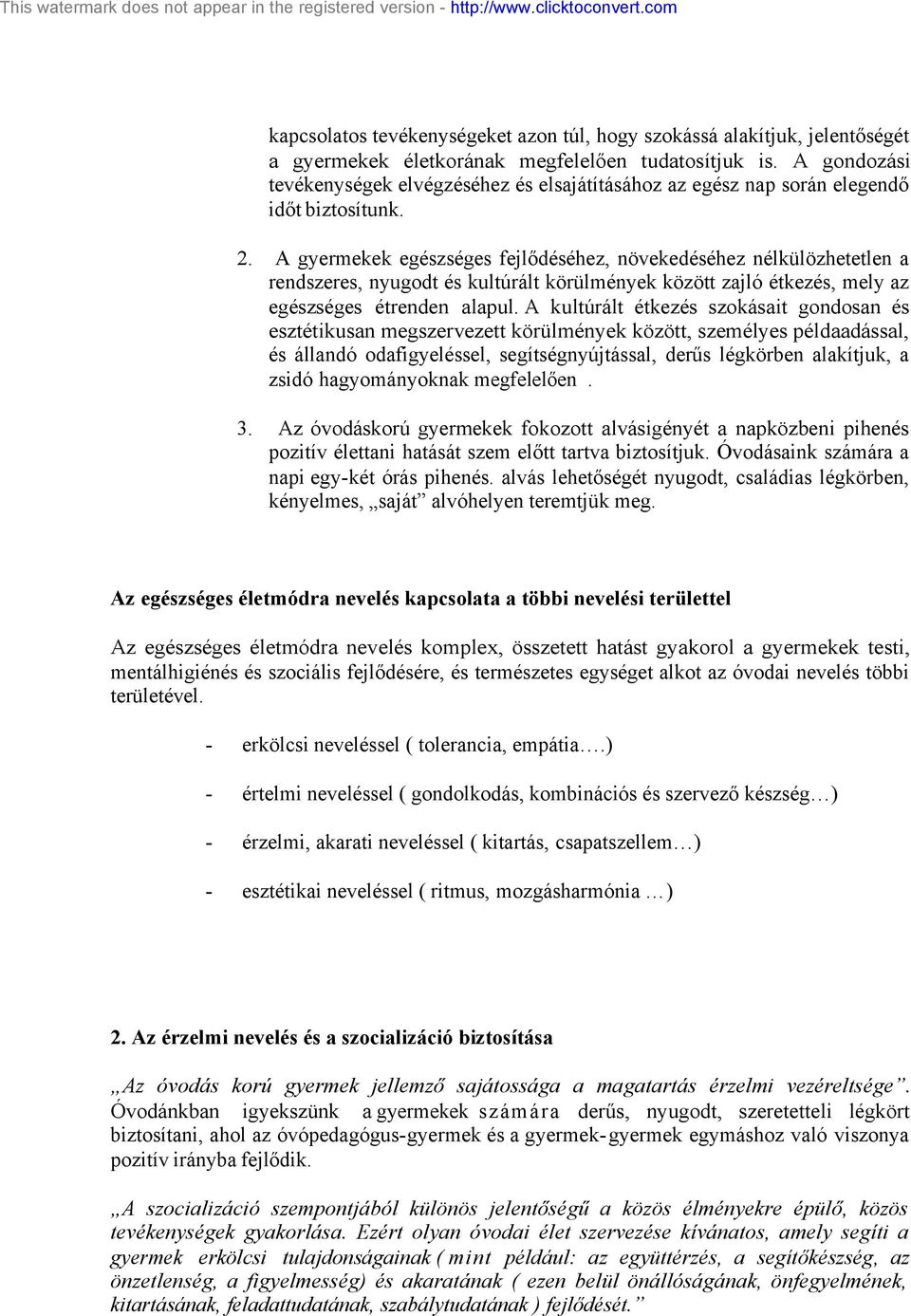 A gyermekek egészséges fejlődéséhez, növekedéséhez nélkülözhetetlen a rendszeres, nyugodt és kultúrált körülmények között zajló étkezés, mely az egészséges étrenden alapul.