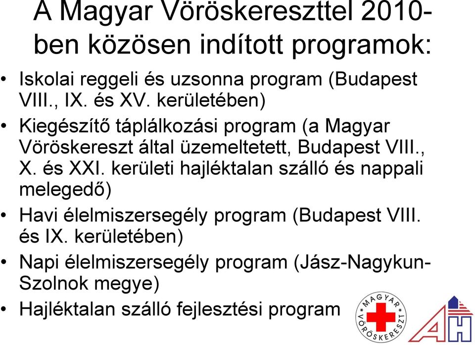 kerületében) Kiegészítő táplálkozási program (a Magyar Vöröskereszt által üzemeltetett, Budapest VIII., X. és XXI.