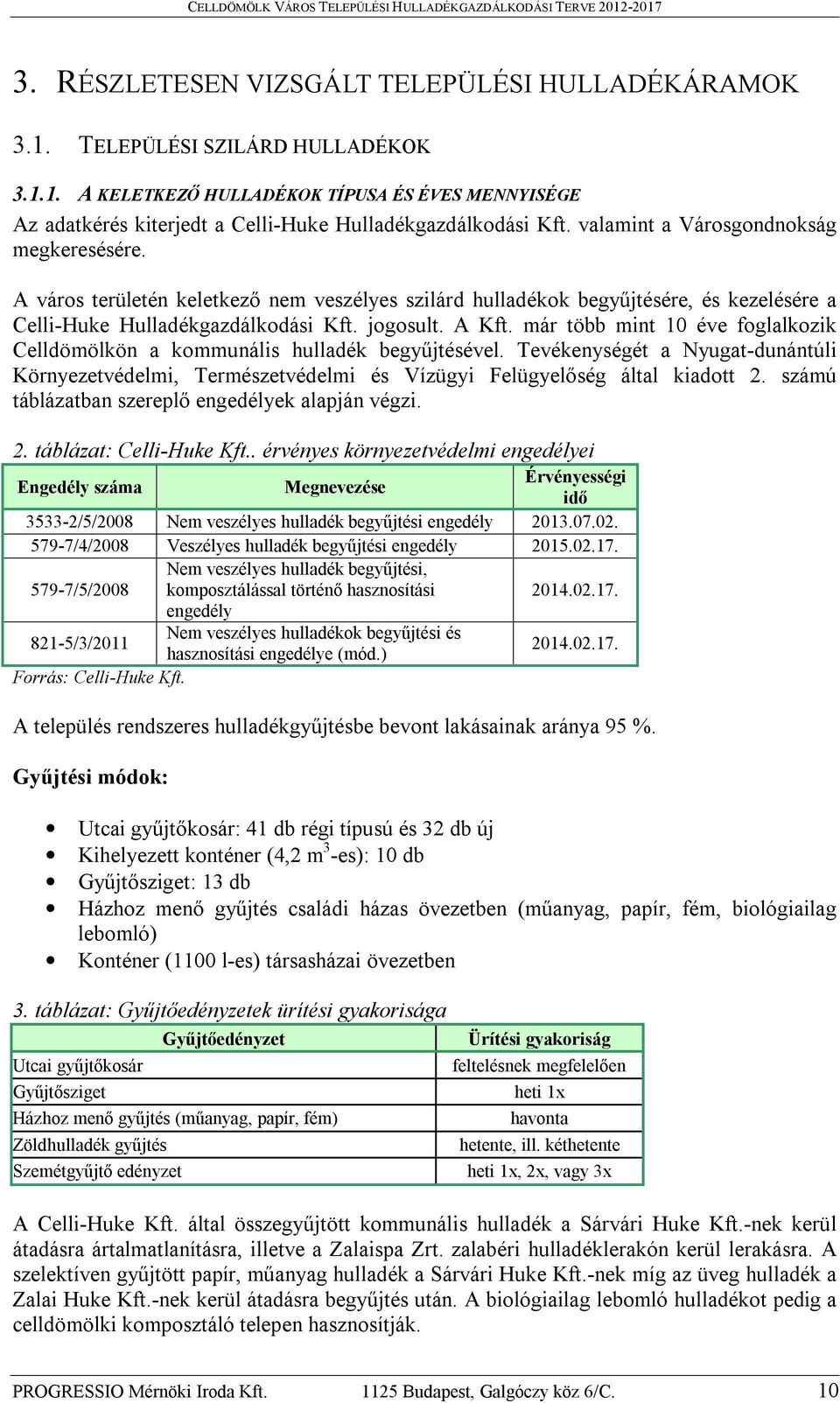 már több mint 10 éve foglalkozik Celldömölkön a kommunális hulladék begyűjtésével. Tevékenységét a Nyugat-dunántúli Környezetvédelmi, Természetvédelmi és Vízügyi Felügyelőség által kiadott 2.