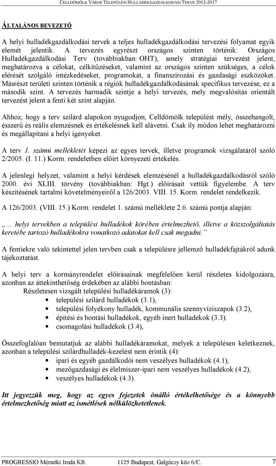 szinten szükséges, a célok elérését szolgáló intézkedéseket, programokat, a finanszírozási és gazdasági eszközöket.