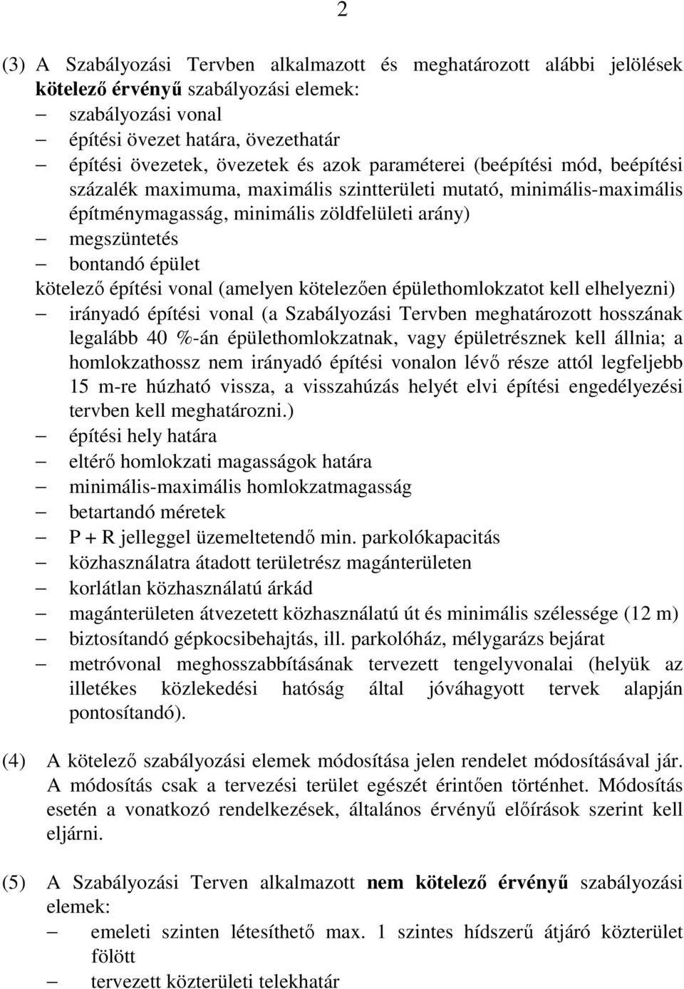 építési vonal (amelyen kötelezıen épülethomlokzatot kell elhelyezni) irányadó építési vonal (a Szabályozási Tervben meghatározott hosszának legalább 40 %-án épülethomlokzatnak, vagy épületrésznek