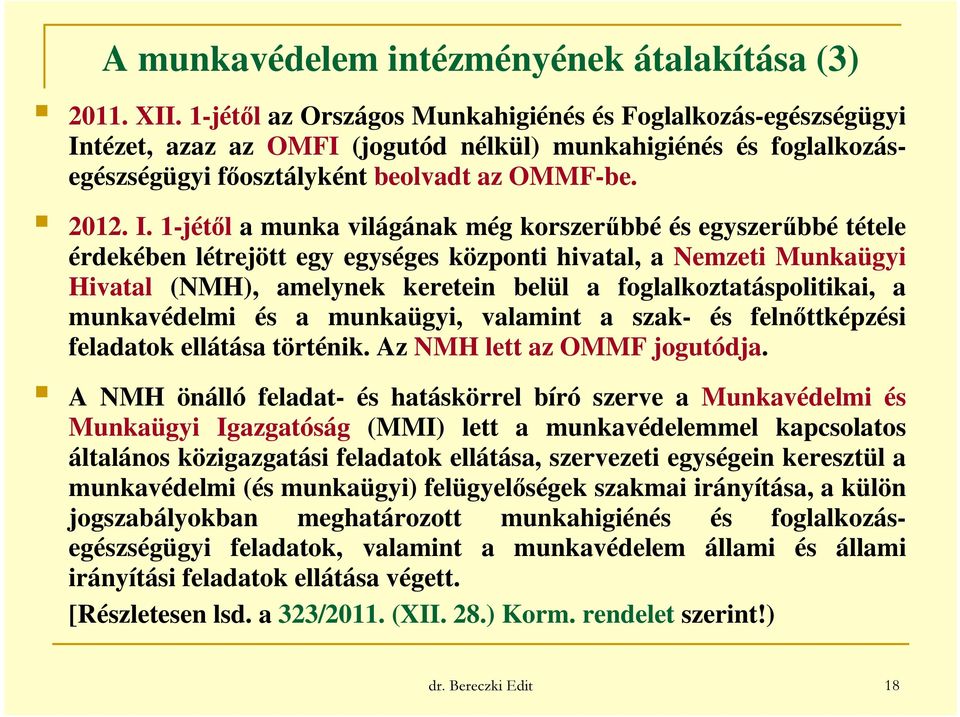 tézet, azaz az OMFI (jogutód nélkül) munkahigiénés és foglalkozásegészségügyi főosztályként beolvadt az OMMF-be. 2012. I.