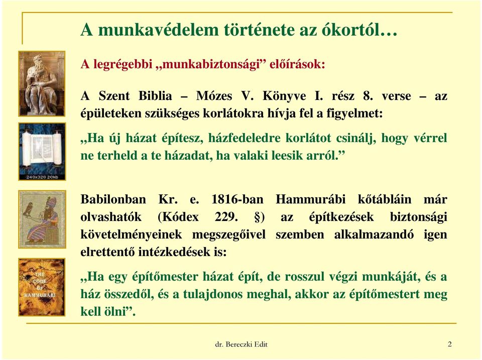 valaki leesik arról. Babilonban Kr. e. 1816-ban Hammurábi kőtábláin már olvashatók (Kódex 229.