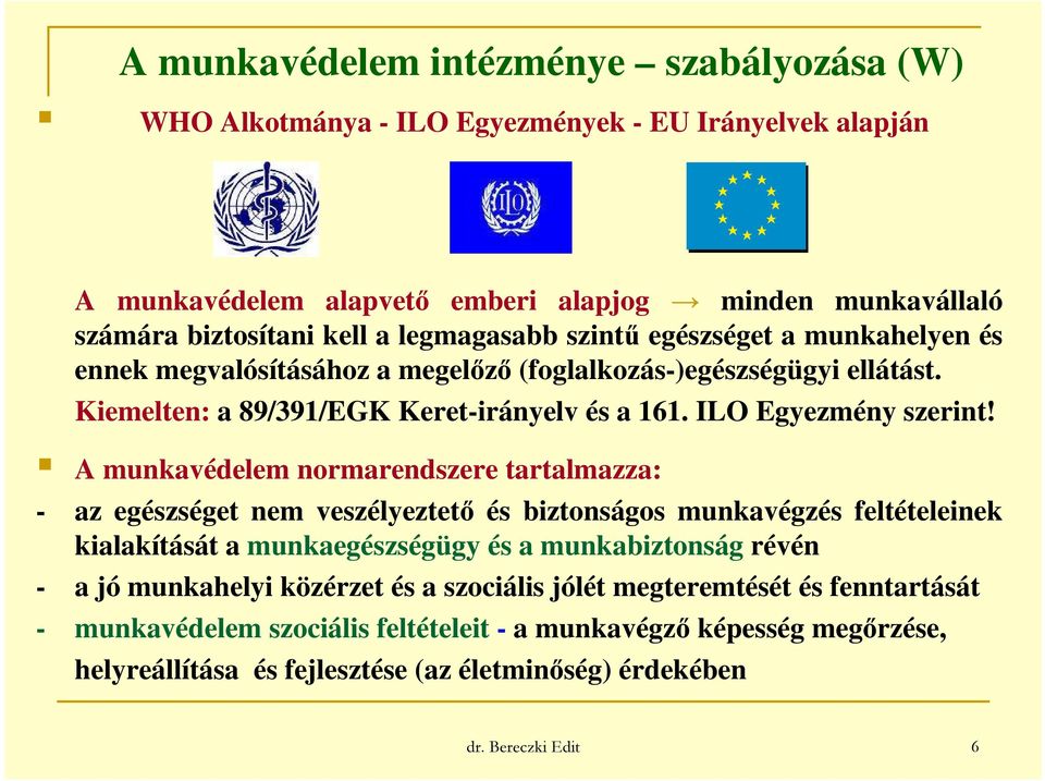 A munkavédelem normarendszere tartalmazza: - az egészséget nem veszélyeztető és biztonságos munkavégzés feltételeinek kialakítását a munkaegészségügy és a munkabiztonság révén - a jó munkahelyi