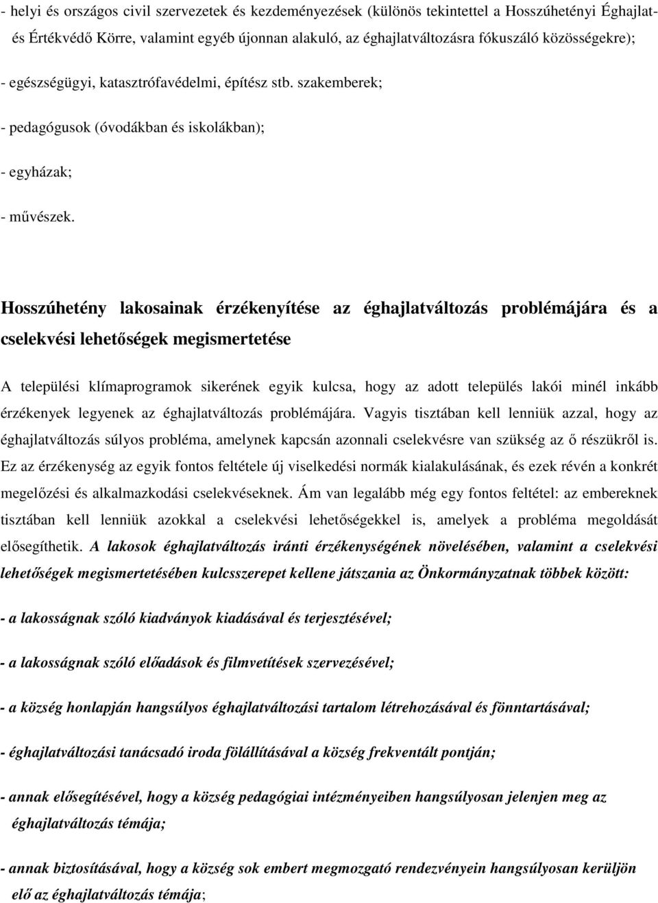 Hosszúhetény lakosainak érzékenyítése az éghajlatváltozás problémájára és a cselekvési lehetőségek megismertetése A települési klímaprogramok sikerének egyik kulcsa, hogy az adott település lakói