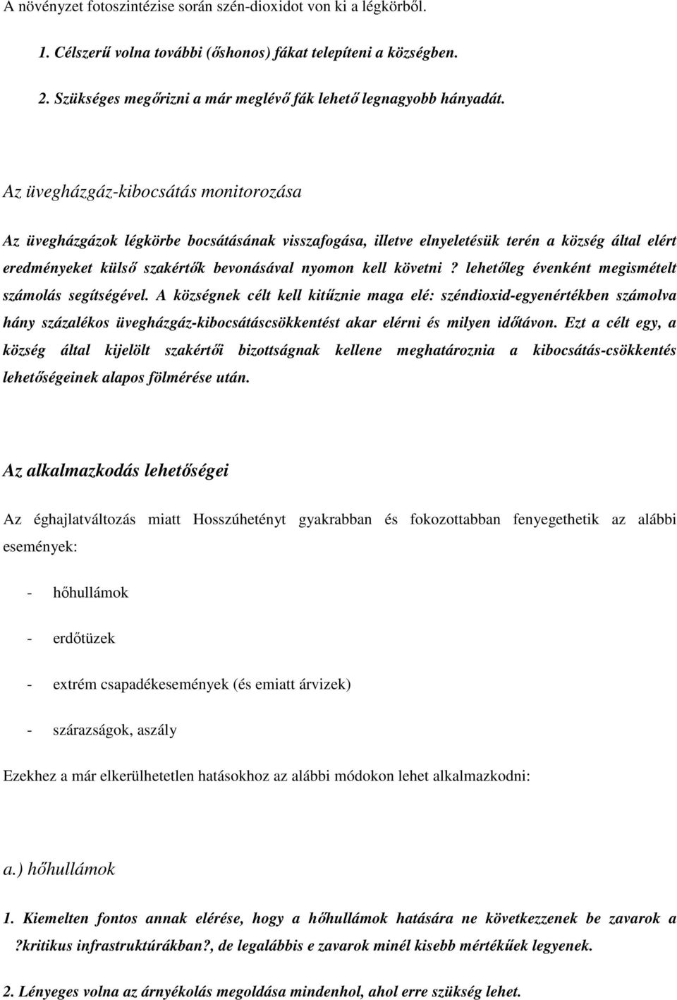 Az üvegházgáz-kibocsátás monitorozása Az üvegházgázok légkörbe bocsátásának visszafogása, illetve elnyeletésük terén a község által elért eredményeket külső szakértők bevonásával nyomon kell követni?