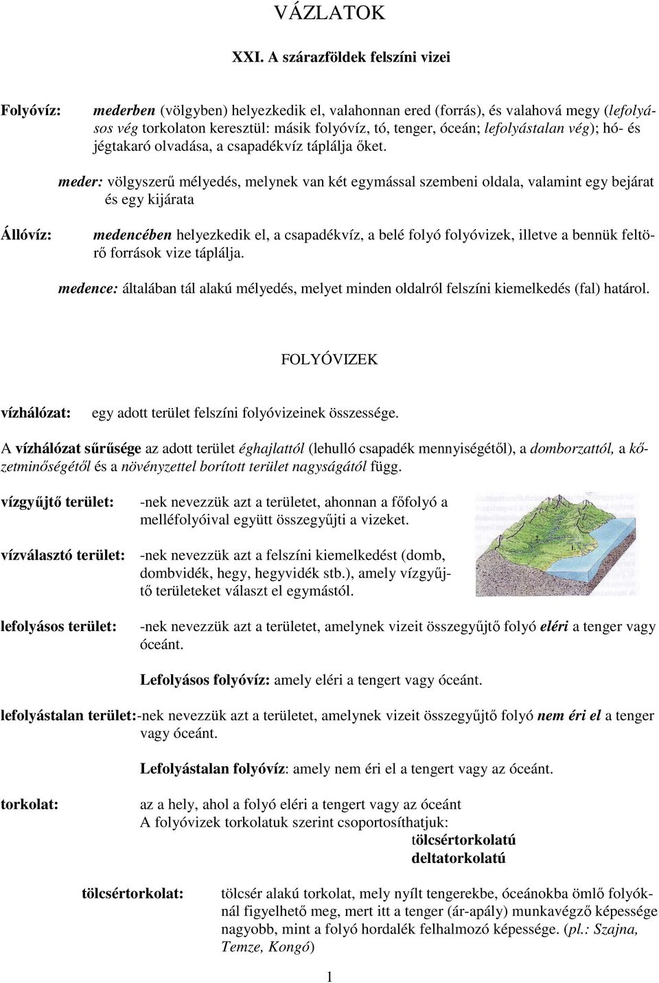 lefolyástalan vég); hó- és jégtakaró olvadása, a csapadékvíz táplálja őket.