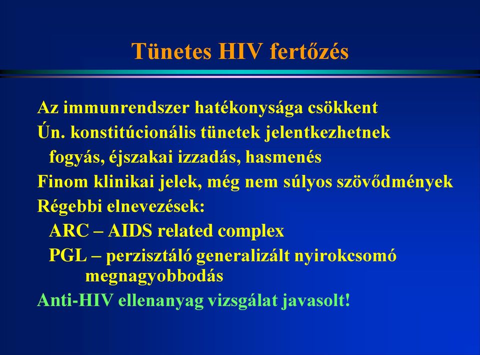 klinikai jelek, még nem súlyos szövődmények Régebbi elnevezések: ARC AIDS related