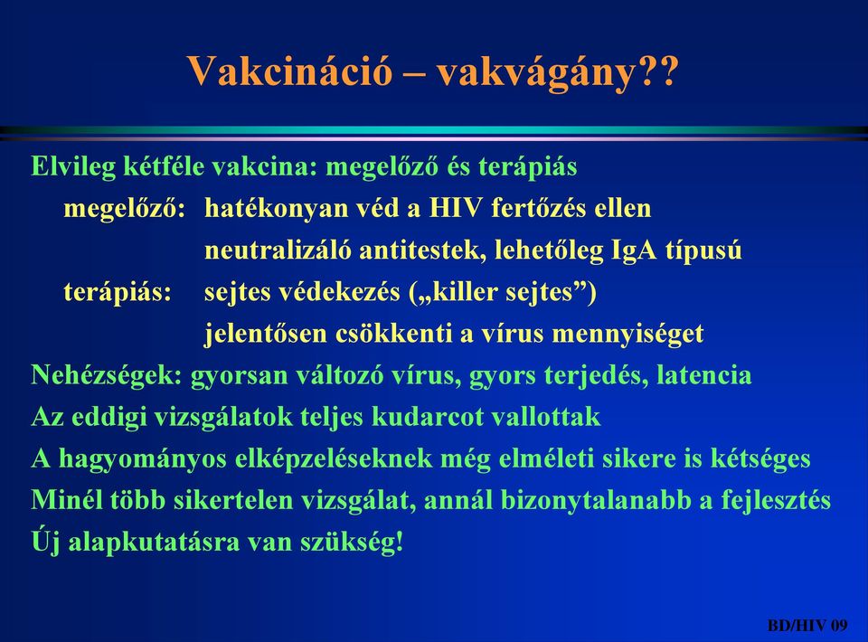 IgA típusú terápiás: sejtes védekezés ( killer sejtes ) jelentősen csökkenti a vírus mennyiséget Nehézségek: gyorsan változó