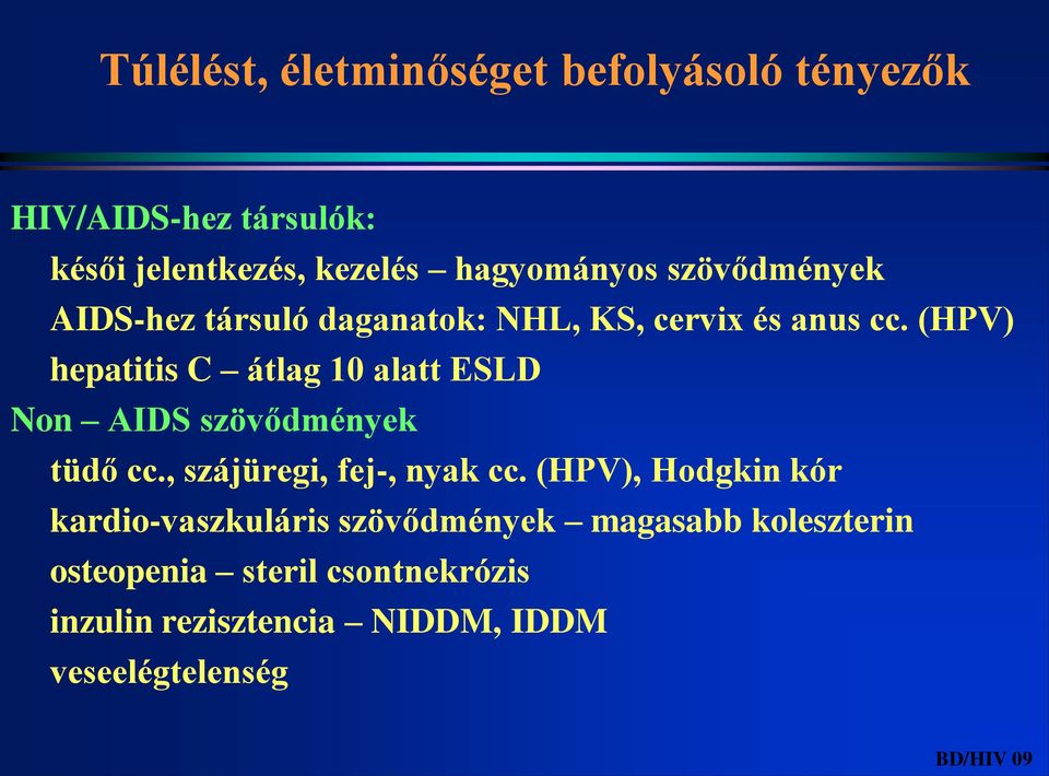 (HPV) hepatitis C átlag 10 alatt ESLD Non AIDS szövődmények tüdő cc., szájüregi, fej-, nyak cc.