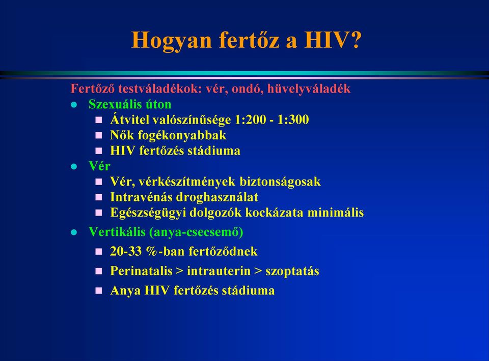 1:200-1:300 Nők fogékonyabbak HIV fertőzés stádiuma Vér Vér, vérkészítmények biztonságosak