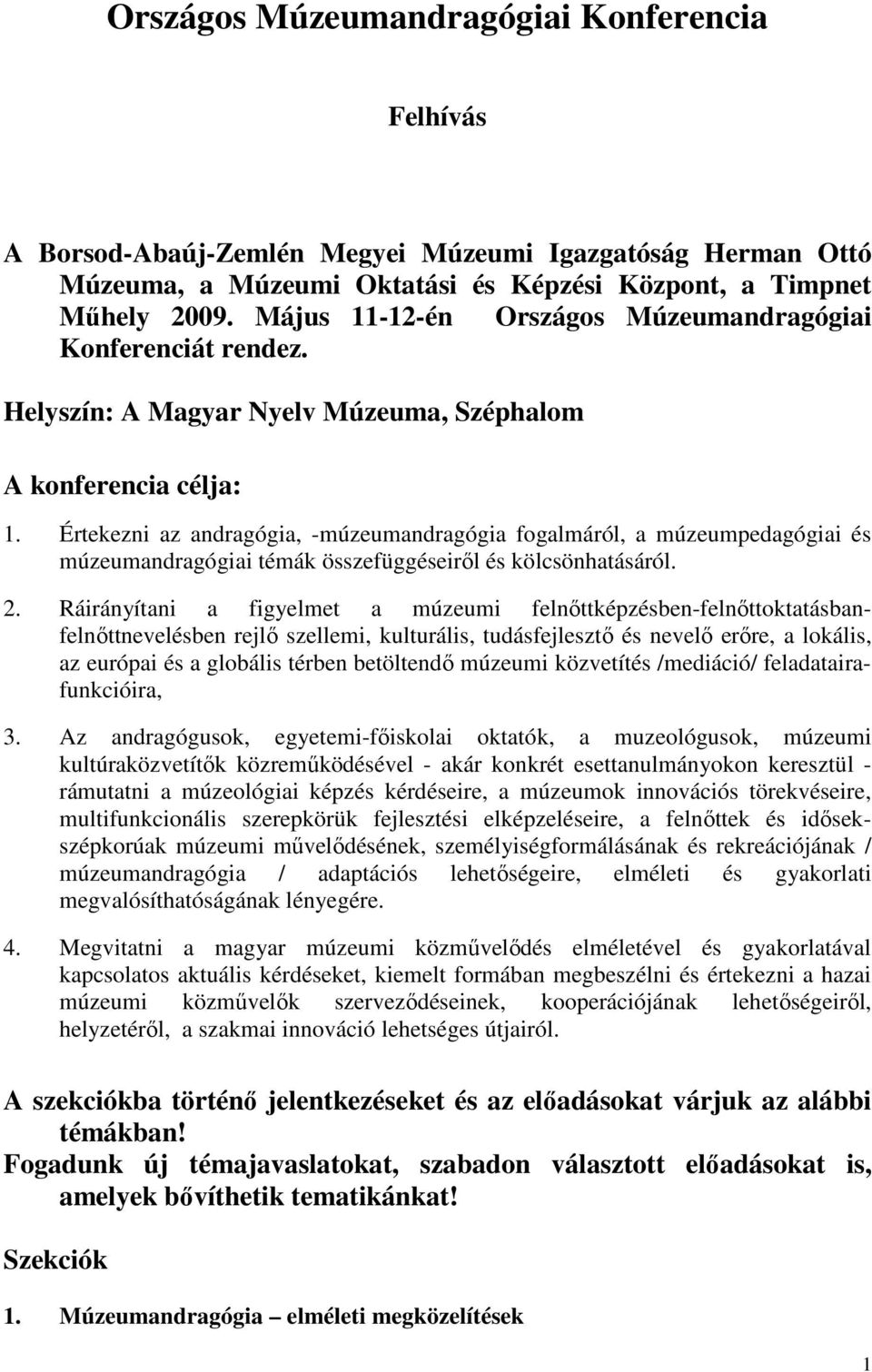 Értekezni az andragógia, -múzeumandragógia fogalmáról, a múzeumpedagógiai és múzeumandragógiai témák összefüggéseirıl és kölcsönhatásáról. 2.