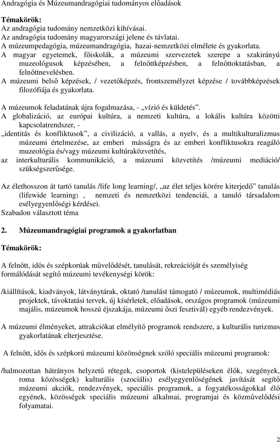 A magyar egyetemek, fıiskolák, a múzeumi szervezetek szerepe a szakirányú muzeológusok képzésében, a felnıttképzésben, a felnıttoktatásban, a felnıttnevelésben.