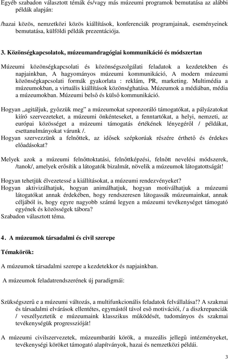 Közönségkapcsolatok, múzeumandragógiai kommunikáció és módszertan Múzeumi közönségkapcsolati és közönségszolgálati feladatok a kezdetekben és napjainkban, A hagyományos múzeumi kommunikáció, A modern