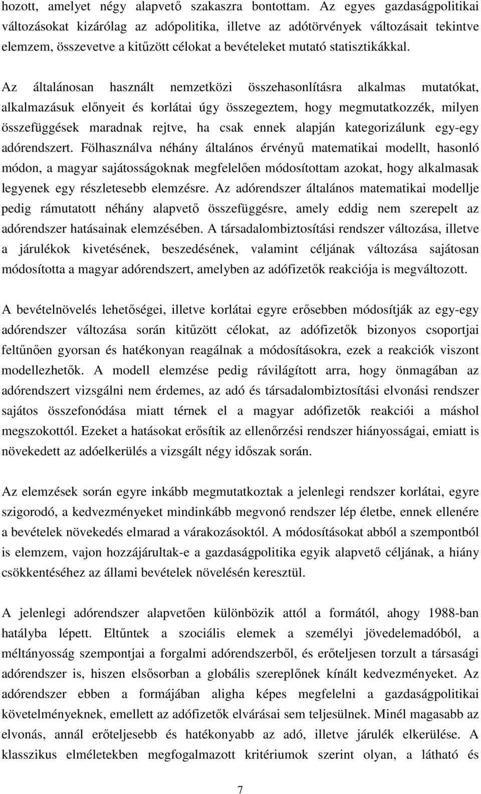 Az általánosan használt nemzetközi összehasonlításra alkalmas mutatókat, alkalmazásuk elınyeit és korlátai úgy összegeztem, hogy megmutatkozzék, milyen összefüggések maradnak rejtve, ha csak ennek