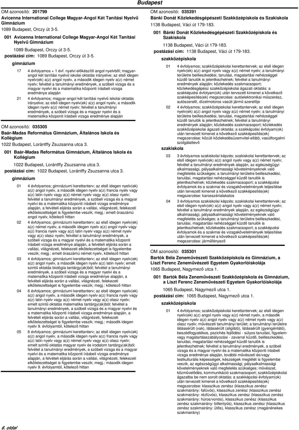 nyelvi előkészítő angol nyelvből; magyarangol két tanítási nyelvű iskolai oktatás irányelve; az első idegen nyelv(ek) a(z) angol nyelv, a második idegen nyelv a(z) német nyelv; felvétel a tanulmányi