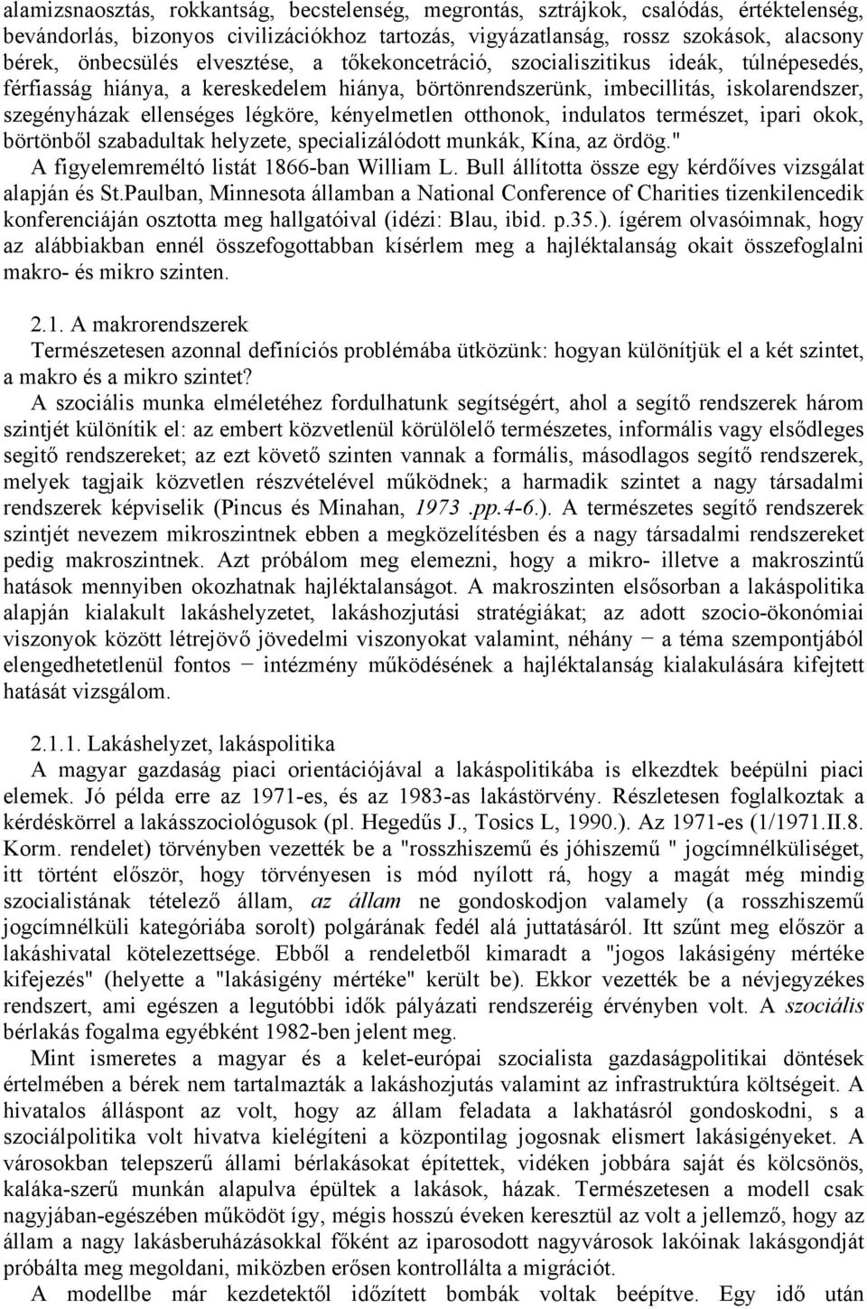 kényelmetlen otthonok, indulatos természet, ipari okok, börtönből szabadultak helyzete, specializálódott munkák, Kína, az ördög." A figyelemreméltó listát 1866-ban William L.