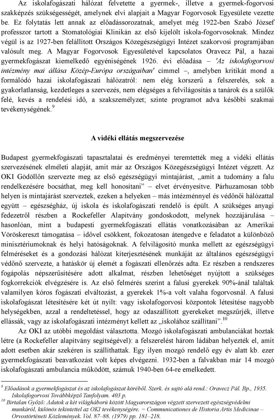 Mindez végül is az 1927-ben felállított Országos Közegészségügyi Intézet szakorvosi programjában valósult meg.