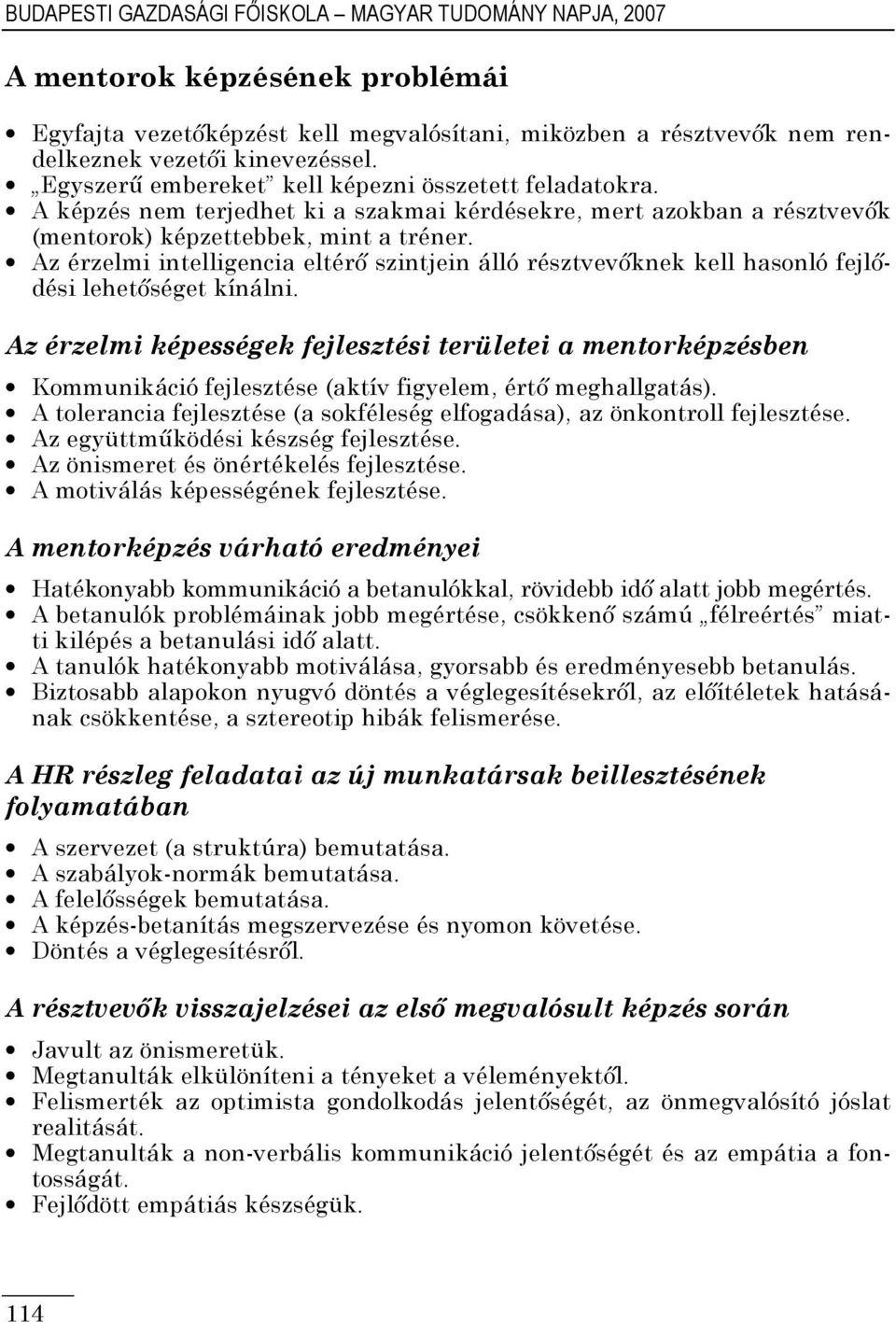 Az érzelmi intelligencia eltérı szintjein álló résztvevıknek kell hasonló fejlıdési lehetıséget kínálni.